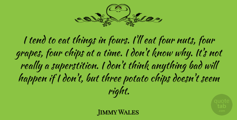Jimmy Wales Quote About Thinking, Nuts, Three: I Tend To Eat Things...