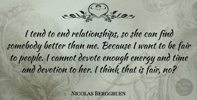 Nicolas Berggruen Quote About Cannot, Devote, Devotion, Somebody, Tend: I Tend To End Relationships...
