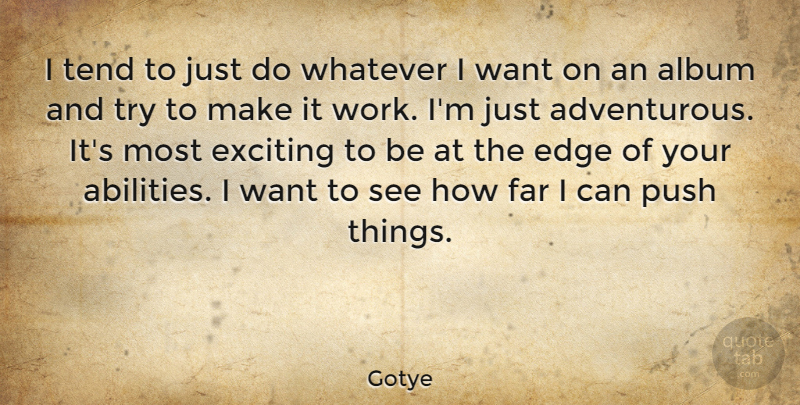 Gotye Quote About Trying, Want, Albums: I Tend To Just Do...