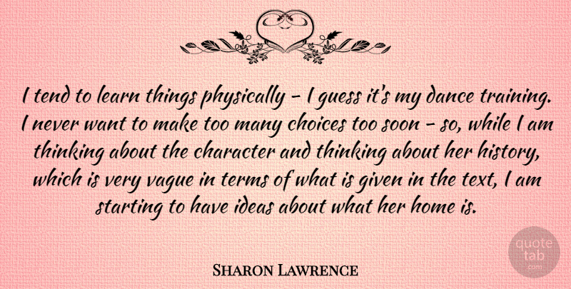 Sharon Lawrence Quote About Choices, Dance, Given, Guess, History: I Tend To Learn Things...
