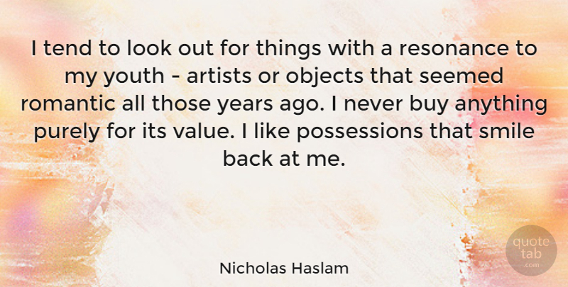 Nicholas Haslam Quote About Artists, Buy, Objects, Purely, Resonance: I Tend To Look Out...