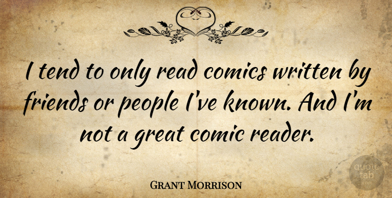 Grant Morrison Quote About People, Comic, Reader: I Tend To Only Read...