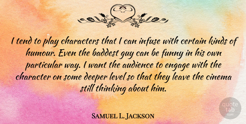 Samuel L. Jackson Quote About Character, Thinking, Play: I Tend To Play Characters...