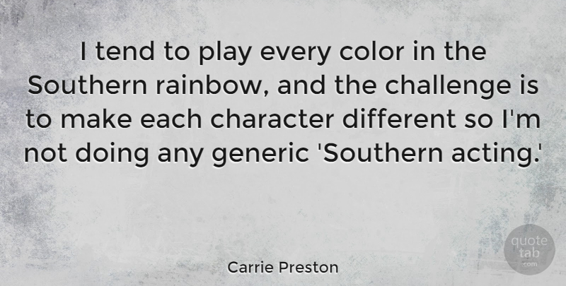 Carrie Preston Quote About Generic, Southern, Tend: I Tend To Play Every...
