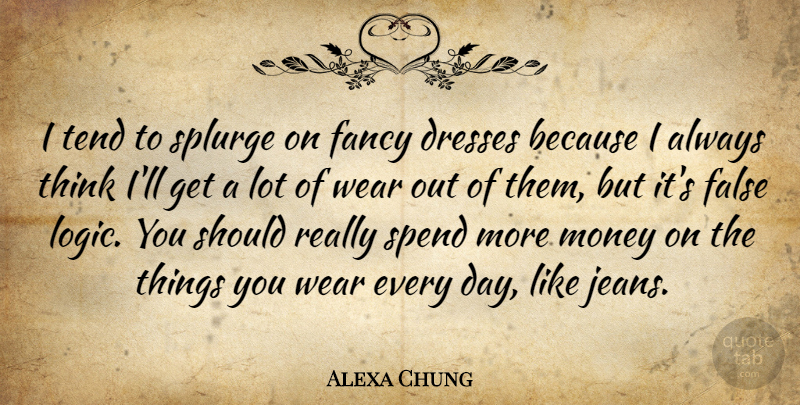 Alexa Chung Quote About Thinking, Jeans, Fancy: I Tend To Splurge On...
