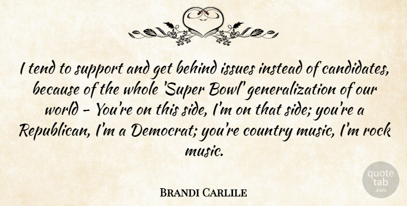 Brandi Carlile Quote About Country, Our World, Rocks: I Tend To Support And...