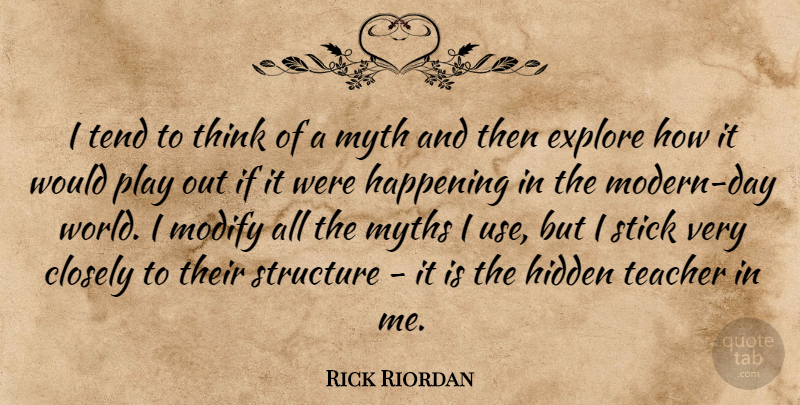 Rick Riordan Quote About Closely, Happening, Myth, Myths, Stick: I Tend To Think Of...