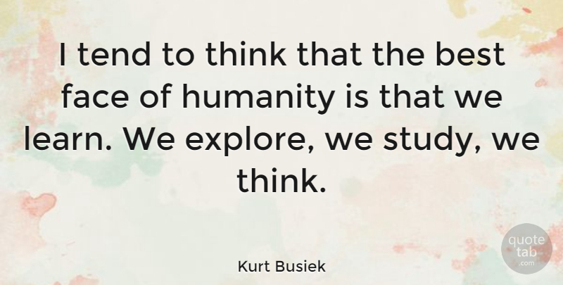 Kurt Busiek Quote About Thinking, Humanity, Faces: I Tend To Think That...