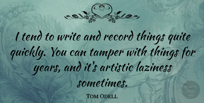 Tom Odell Quote About Record, Tend: I Tend To Write And...