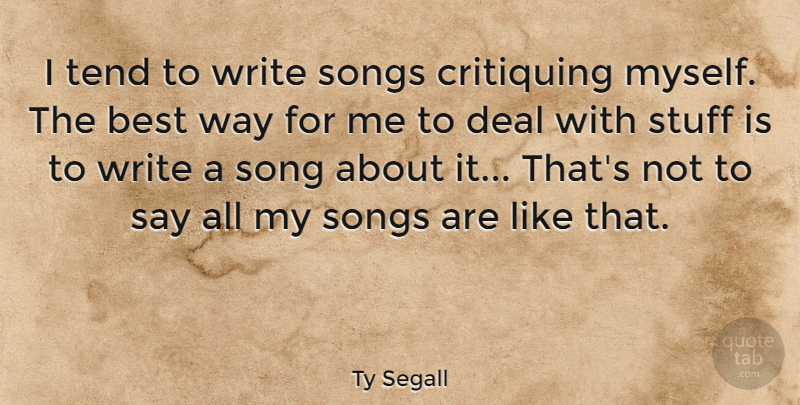 Ty Segall Quote About Best, Deal, Songs, Tend: I Tend To Write Songs...