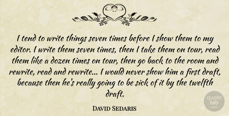 David Sedaris Quote About Writing, Editors, Editing: I Tend To Write Things...