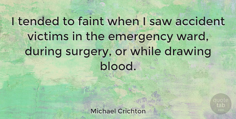 Michael Crichton Quote About Drawing, Blood, Emergencies: I Tended To Faint When...