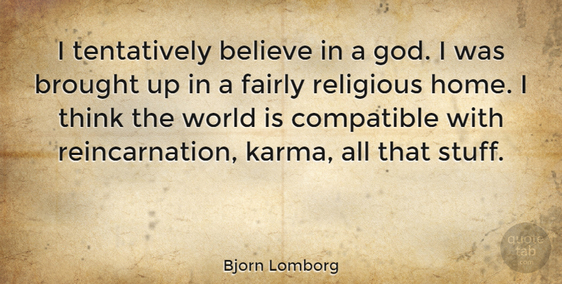 Bjorn Lomborg Quote About Karma, Religious, Believe: I Tentatively Believe In A...