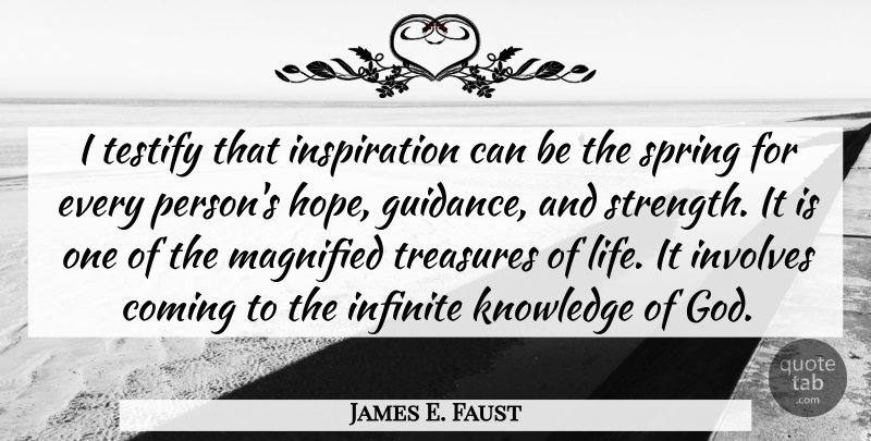 James E. Faust Quote About Coming, Infinite, Involves, Knowledge, Life: I Testify That Inspiration Can...