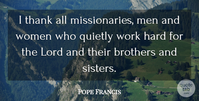 Pope Francis Quote About Brother, Hard Work, Men: I Thank All Missionaries Men...