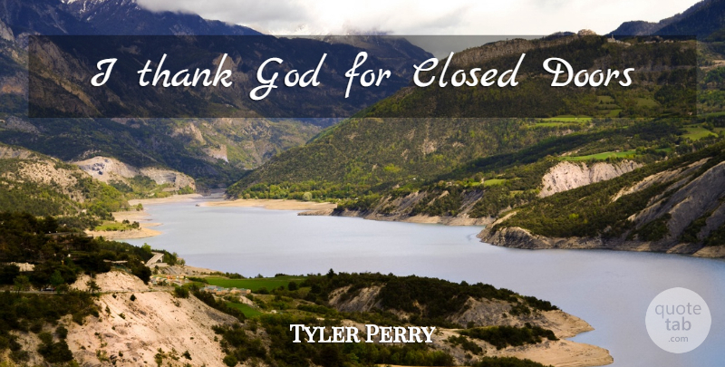 Tyler Perry Quote About Doors, Thank God, Closed Doors: I Thank God For Closed...