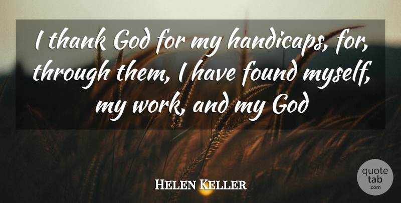 Helen Keller Quote About Found, God, Thank: I Thank God For My...