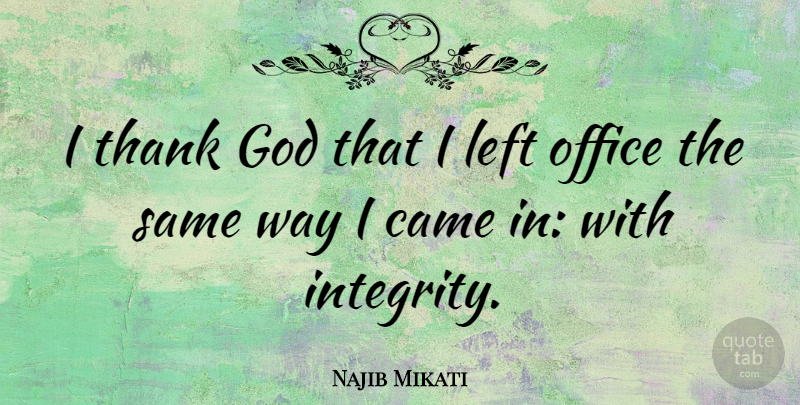 Najib Mikati Quote About Came, God, Left, Office, Thank: I Thank God That I...