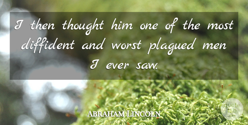 Abraham Lincoln Quote About Men, Worst: I Then Thought Him One...