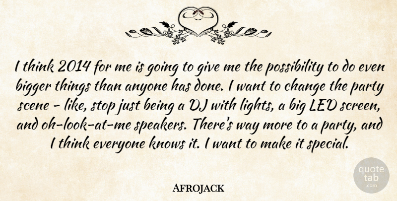 Afrojack Quote About Anyone, Bigger, Change, Dj, Knows: I Think 2014 For Me...
