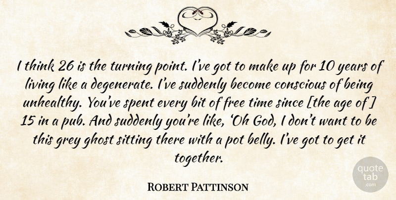 Robert Pattinson Quote About Thinking, Years, Age: I Think 26 Is The...