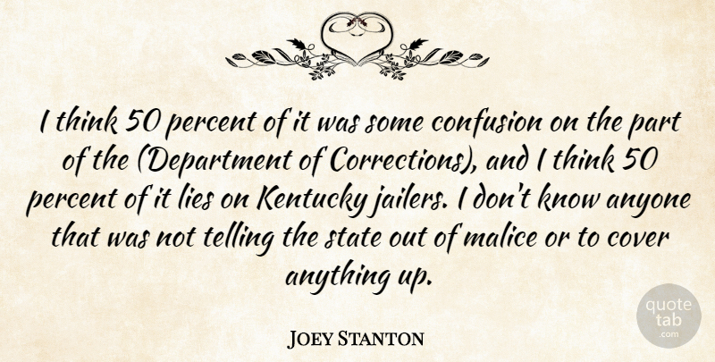 Joey Stanton Quote About Anyone, Confusion, Cover, Kentucky, Lies: I Think 50 Percent Of...