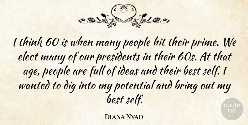 Diana Nyad Quote About Age, Best, Bring, Dig, Elect: I Think 60 Is When...