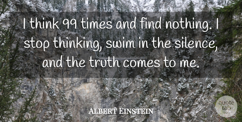 Albert Einstein Quote About Thinking, Silence, Swim: I Think 99 Times And...