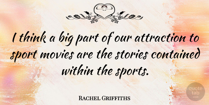 Rachel Griffiths Quote About Sports, Thinking, Stories: I Think A Big Part...