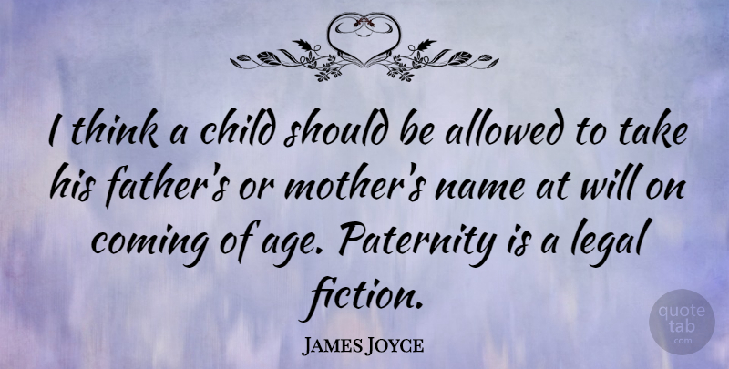 James Joyce Quote About Mother, Children, Father: I Think A Child Should...