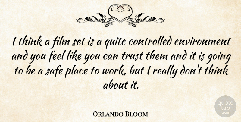 Orlando Bloom Quote About Thinking, Safety, Film: I Think A Film Set...