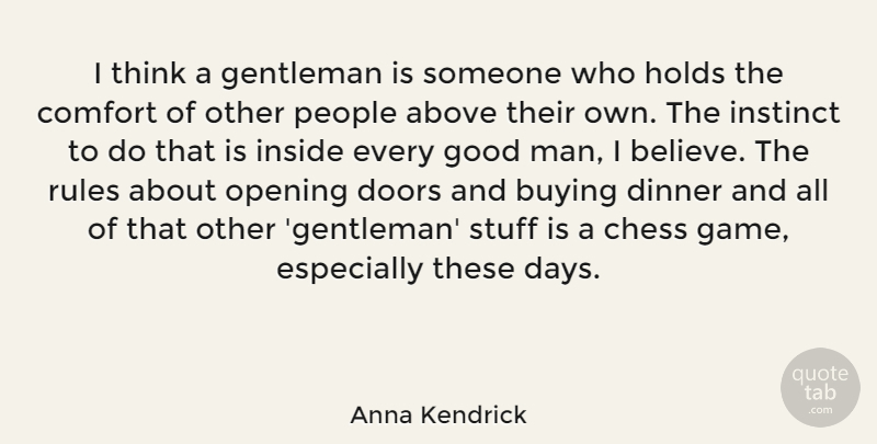 Anna Kendrick Quote About Believe, Men, Thinking: I Think A Gentleman Is...