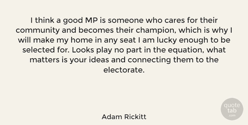Adam Rickitt Quote About Home, Thinking, Mps: I Think A Good Mp...