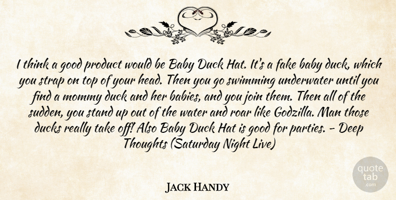 Jack Handy Quote About Baby, Deep, Duck, Ducks, Fake: I Think A Good Product...