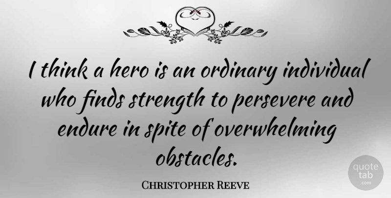 Christopher Reeve Quote About Endure, Finds, Individual, Ordinary, Persevere: I Think A Hero Is...