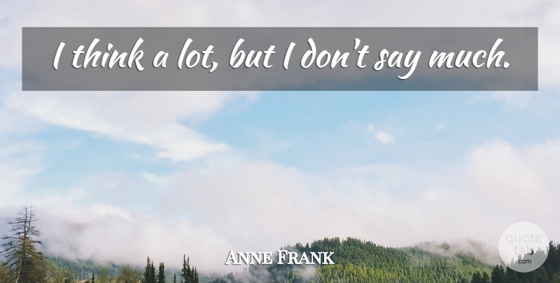 Anne Frank Quote About Thinking, Introvert: I Think A Lot But...
