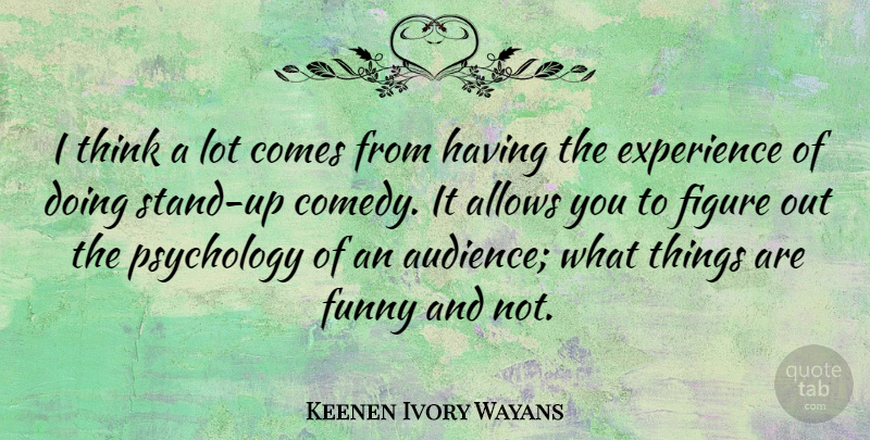 Keenen Ivory Wayans Quote About Thinking, Funny Things, Ivory: I Think A Lot Comes...