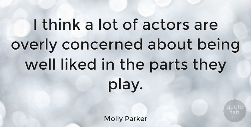 Molly Parker Quote About Thinking, Play, Actors: I Think A Lot Of...