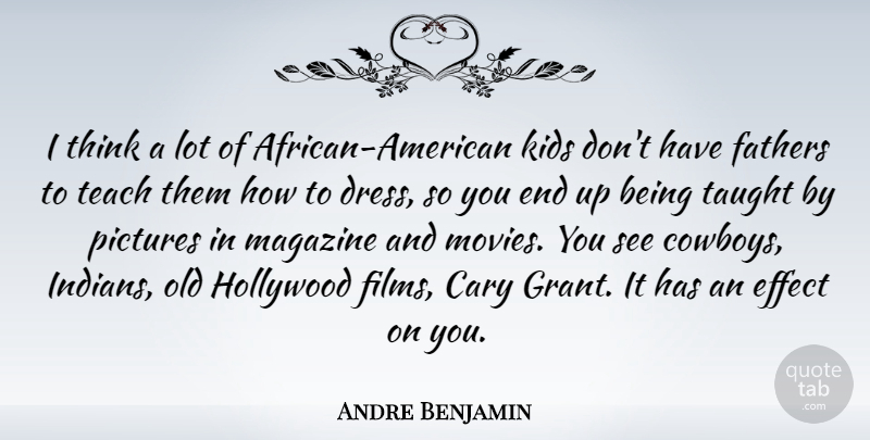 Andre Benjamin Quote About Father, Kids, Cowboy: I Think A Lot Of...