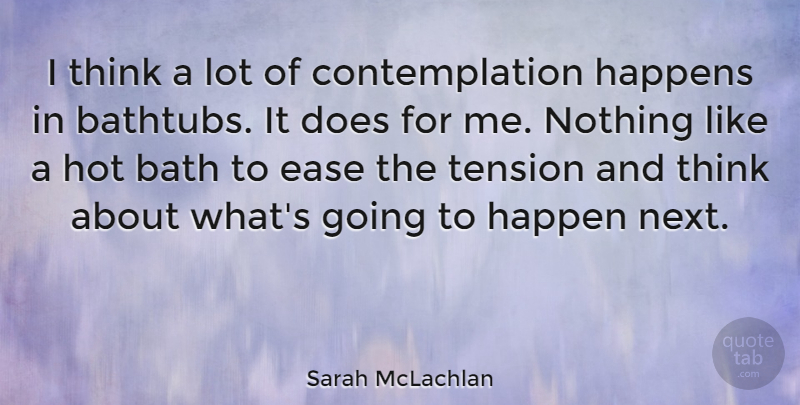 Sarah McLachlan Quote About Inspirational, Thinking, Ease: I Think A Lot Of...