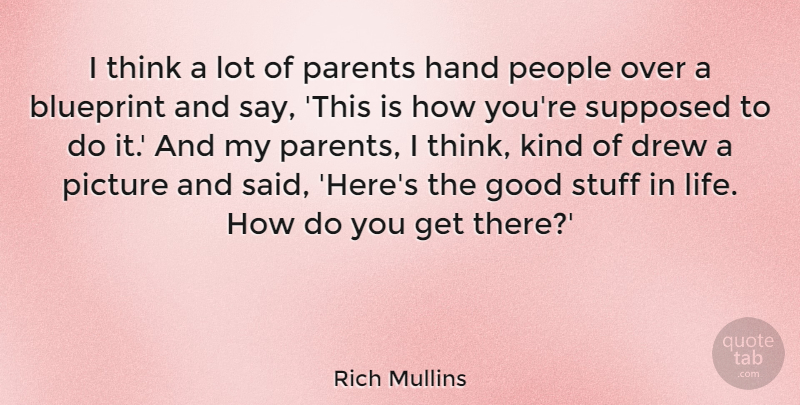 Rich Mullins Quote About Blueprint, Drew, Good, Hand, Life: I Think A Lot Of...