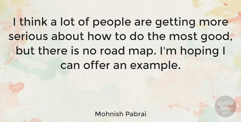 Mohnish Pabrai Quote About Good, Hoping, Offer, People: I Think A Lot Of...