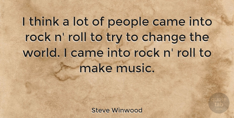 Steve Winwood Quote About Thinking, Rocks, People: I Think A Lot Of...