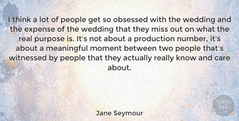 Jane Seymour Quote About Meaningful, Wedding, Real: I Think A Lot Of...