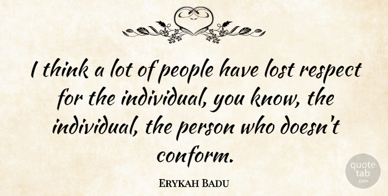 Erykah Badu Quote About Respect, Thinking, People: I Think A Lot Of...
