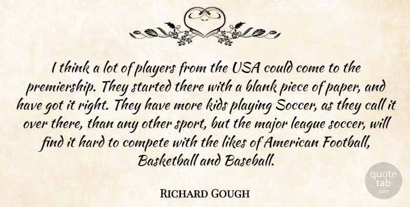 Richard Gough Quote About Basketball, Blank, Call, Compete, Hard: I Think A Lot Of...
