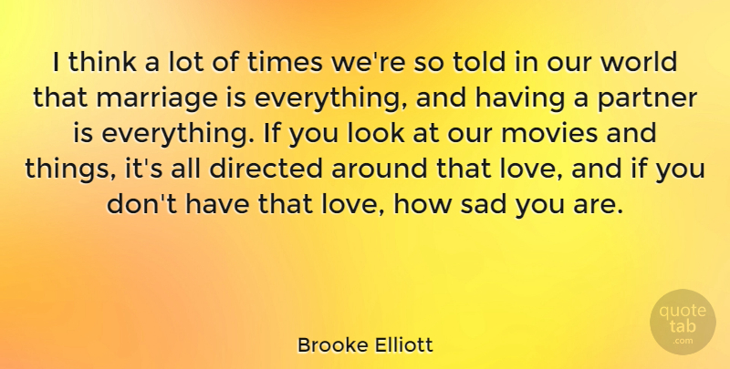 Brooke Elliott Quote About Directed, Love, Marriage, Movies, Partner: I Think A Lot Of...