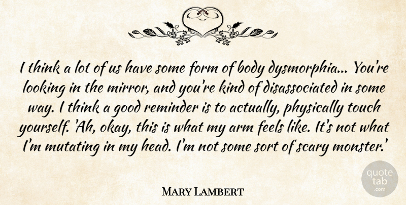Mary Lambert Quote About Arm, Feels, Form, Good, Looking: I Think A Lot Of...