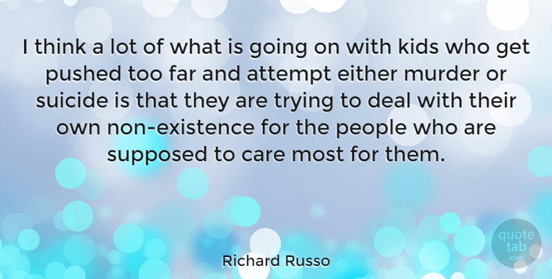 Richard Russo Quote About Suicide, Kids, Thinking: I Think A Lot Of...