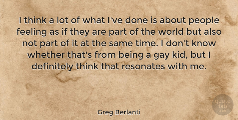 Greg Berlanti Quote About Definitely, People, Resonates, Time, Whether: I Think A Lot Of...